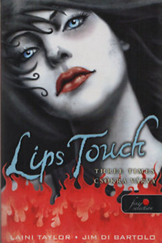 Laini Taylor; Jim Di Bartolo - Lips Touch - Three times (Cskra vrva)