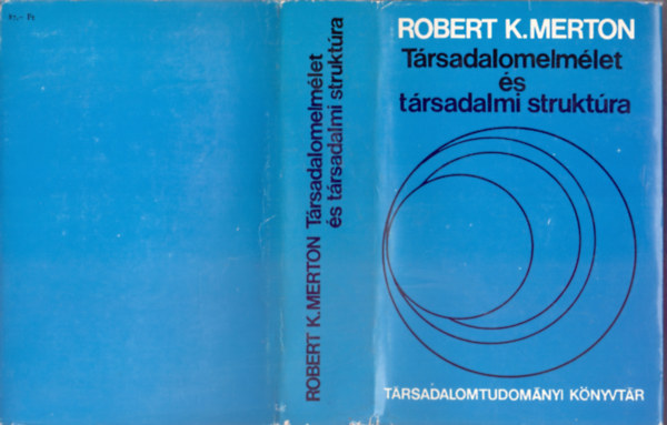 Robert K. Merton - T�rsadalomelm�let �s t�rsadalmi strukt�ra   (Az elm�leti szociol�gia - Tanulm�nyok a t�rsadalmi �s kultur�lis strukt�r�r�l)  TELJES KIAD�S