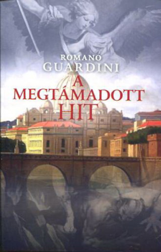 Romano Guardini - A megt�madott hit - Meger�s�t�s a kereszt�ny hitben