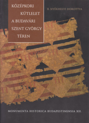 B. Ny�khelyi Dorottya - K�z�pkori k�tlelet a budav�ri Szent Gy�rgy t�ren