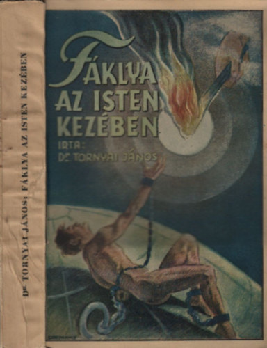 Tornyai J�nos Dr. - F�klya az Isten kez�ben (I. kiad�s)