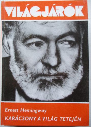 Ernest Hemingway - Kar�csony a vil�g tetej�n (Vil�gj�r�k 102.)