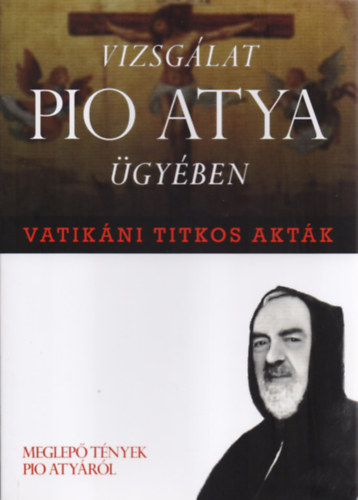 Vatik�ni titkos akt�k - Vizsg�lat Pio atya �gy�ben