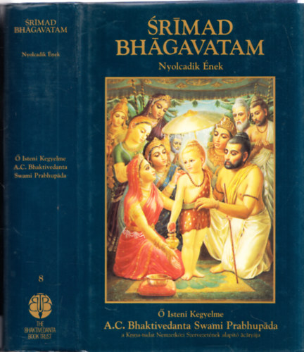 A. C. Bhaktivedanta Swami Prabhupáda - Srímad Bhágavatam - Nyolcadik ének "A KOZMIKUS TEREMTÉSEK VISSZAVONÁSA" -  Sorozatcím:Srímad Bhágavatam Kötetszám:8