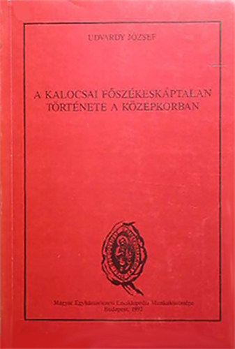 Udvardy J�zsef - A kalocsai f�sz�kesk�ptalan t�rt�nete a k�z�pkorban