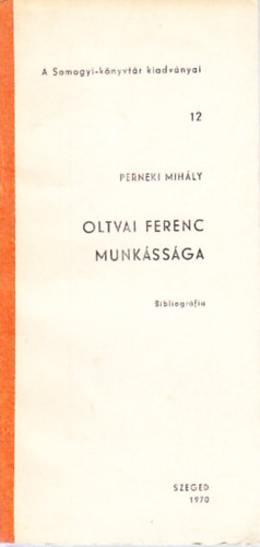 Perneki Mih�ly  (szerk.) - Oltvai Ferenc munk�ss�ga (bibliogr�fia)