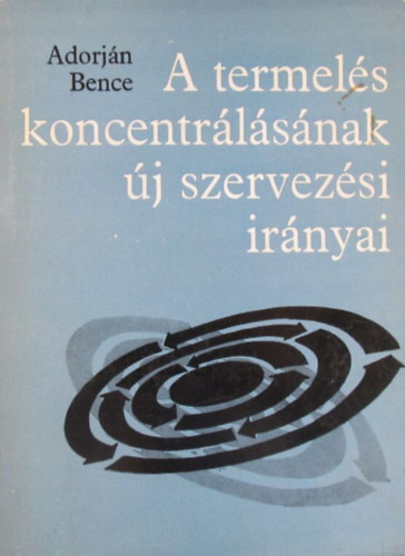 Adorj�n Bence - A termel�s koncentr�l�s�nak �j szervez�si ir�nyai