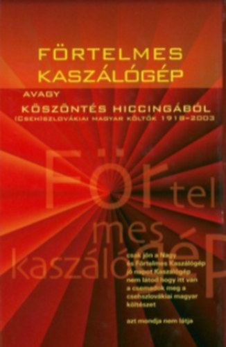 Förtelmes kaszálógép, avagy köszöntés Hiccingából. (Cseh)szlovákiai magyar költők 1918-2003