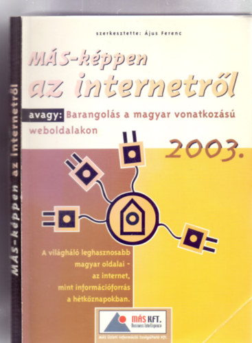 Szerkesztette: Ájus Ferenc - MÁS-képpen az internetről, avagy: Barangolás a magyar vonatkozású weboldalakon (A világháló leghasznosabb magyar oldalai - az internet, mint információforrás a hétköznapokban)