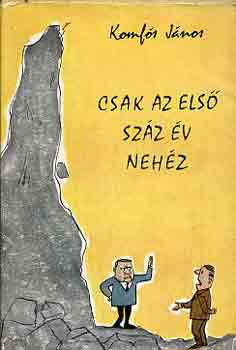 Koml�s J�nos - Csak az els� sz�z �v neh�z