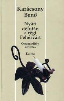 Karcsony Ben - Nyri dlutn a rgi Fehrvrt - sszegyjttt novellk
