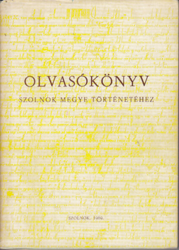 Antal �rp�d - Olvas�k�nyv Szolnok megye t�rt�net�hez