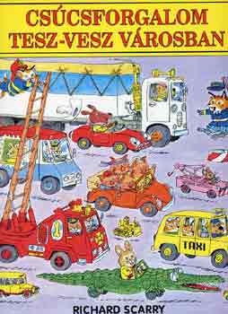 Richard Scarry - Cs�csforgalom Tesz-Vesz V�rosban