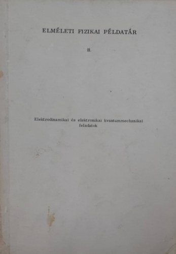 Elmleti fizikai pldatr II. - Elektrodinamikai s elektronikai kvantummechanikai feladatok