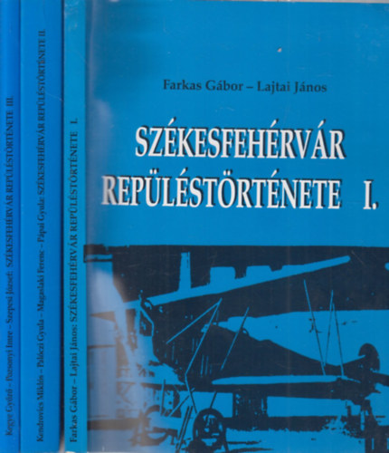 Farkas Gbor-Lajtai Jnos - Szkesfehrvr replstrtnete I-III.