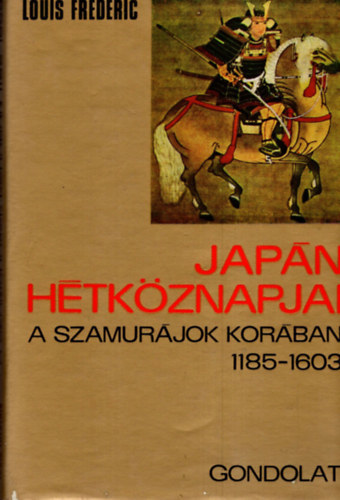 Louis Frdric - Japn htkznapjai a szamurjok korban 1185-1603