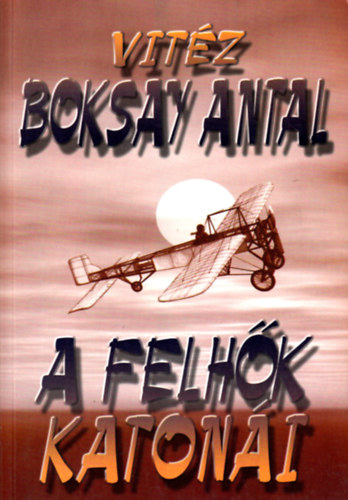Vitéz Boksay Antal - A felhők katonái
