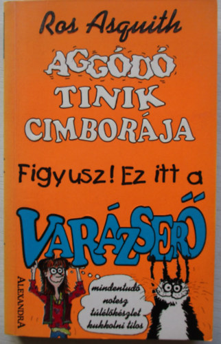 Ros Asquith - Aggd tinik cimborja - Figyusz! Ez itt a varzser