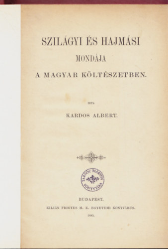 Kardos Albert - Szilágyi és Hajmási mondája a magyar költészetben.