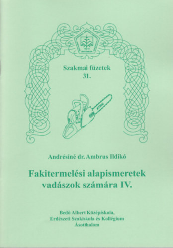 Dr. Andrsin Ambrus Ildik - Fakitermelsi alapismeretek vadszok szmra IV. - Szakmai fzetek 31.