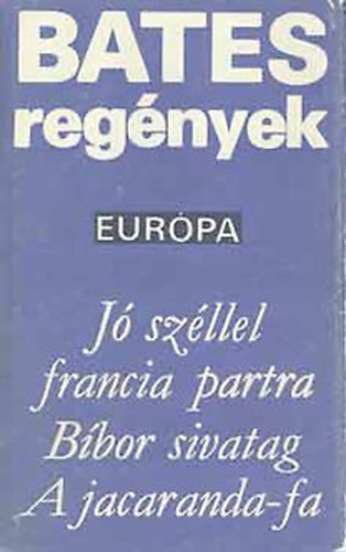 Herbert Ernest Bates - J szllel francia partra - Bbor sivatag - A jacandra-fa