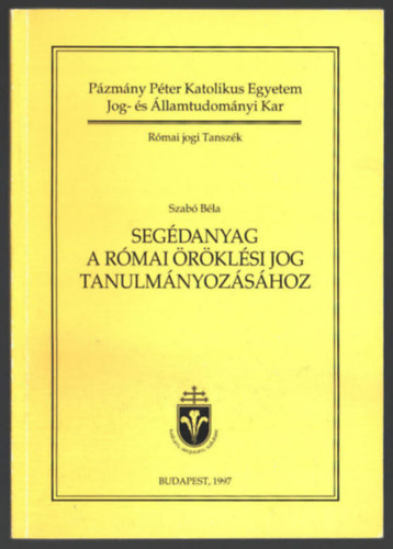 Szab� B�la - Seg�danyag a r�mai �r�kl�si jog tanulm�nyoz�s�hoz
