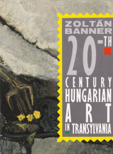 Zolt�n Banner - 20-th Century Hungarian Art in Transylvania
