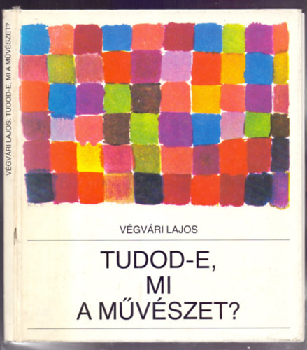 V�gv�ri Lajos - Tudod-e, mi a m�v�szet?