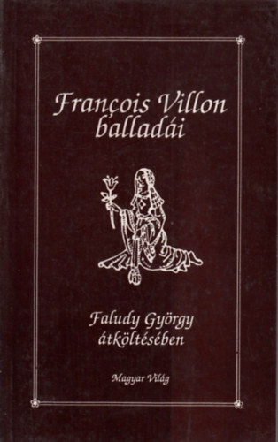 Francois Villon - Francois Villon balladi (Faludy Gyrgy tkltsben)