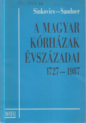 dr. Sandner Zolt�n Sinkovics M�ty�s - A magyar k�rh�zak �vsz�zadai 1727-1987. (dedik�lt)