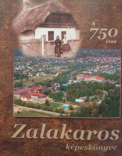 G�l Rita  (ford.), M�sz�rosn� P�ntek Ibolya (ford.), Nov�k Ferenc (lektor), M�sz�ros T. L�szl� (fot�) Edith Keiser (ford.) - A 750 �ves Zalakaros k�pesk�nyve