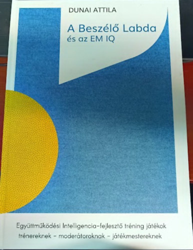 Dunai Attila - A beszélő labda és az EM IQ (Együttműködési Intelligencia-fejlesztő tréning játékok)