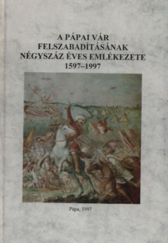 Plffy Gza-Hermann Istvn - A ppai vr felszabadtsnak ngyszz ves emlkezete 1597-1997