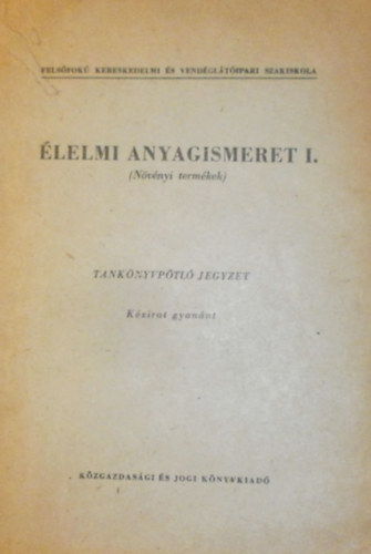 Sznt Gyuln - Dr. Lindner Kroly - Dr. Krmer Mihlyn - lelmi anyagismeret I. (Nvnyi termkek)