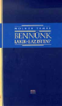 Molnár Tamás - Bennünk lakik-e az Isten?