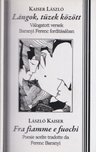 Baranyi Ferenc  Kaiser Lszl (ford.) - Lngok, tzek kztt - Fra fiamme e fuochi (DEDIKLT!)