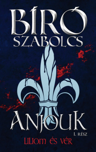 B�r� Szabolcs - Anjouk I. - Liliom �s v�r