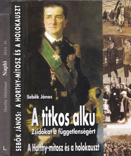 2db Hortyval kapcsolatos m - Horthy Miklsn: Napl 1944-45 + Sebk Jnos: A titkos alku (Zsidkat a fggetlensgrt)