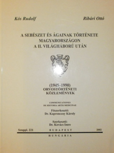 Ks Rudolf - Ribri Ott - A sebszet s gainak trtnete Magyarorszgon a II. vilghbor utn (1945-1990)