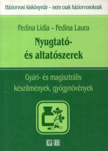 Fedina Ldia; Fedina Laura - Nyugtat- s altatszerek (Gyri- s magisztrlis ksztmnyek, gygynvnyek)