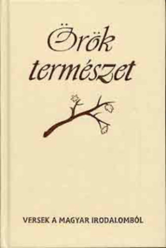 Pet�fi S�ndor, Tompa Mih�ly, Gvad�nyi J�zsef, K�lcsey Ferenc, Mikl�s Radn�ti, S�ndor We�res Kosztol�nyi Dezs� - �r�k term�szet VERSEK A MAGYAR IRODALOMB�L