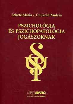 Grd Andrs; Fekete Mria - Pszicholgia s pszichopatolgia jogszoknak