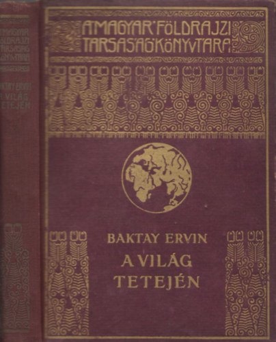 Baktay Ervin - A vil�g tetej�n - K�r�si Csoma S�ndor nyomdokain nyugati Tibetben (A Magyar F�ldrajzi T�rsas�g K�nyvt�ra) (egyk�tetes kiad�s)
