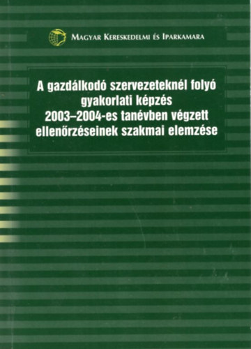 Futterer L�szl� - A gazd�lkod� szervezetekn�l foly� gyakorlati k�pz�s 2003-2004-es tan�vben v�gzett ellen�rz�seinek szakmai elemz�se