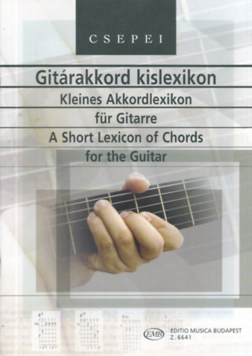Csepei Tibor - Gitrakkord kislexikon - A Short Lexicon of Chords for the Guitar - Kleines Akkordlexikon fr Gitarre