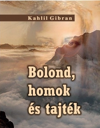 Gibran Kahlil - Bolond, homok �s tajt�k