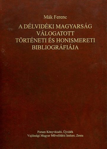 Mk Ferenc - A dlvidki magyarsg vlogatott trtneti s honismereti bibliogrfi