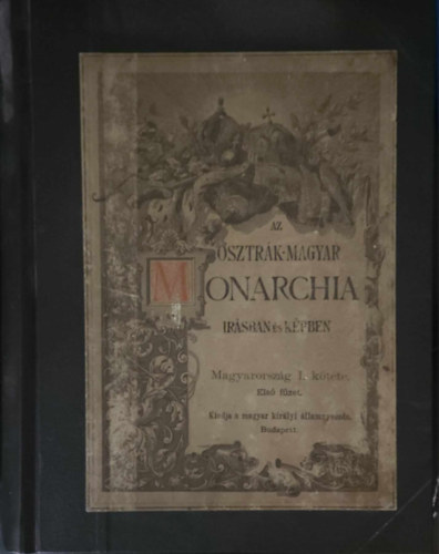 Magyar Kir�lyi �llami Nyomda - Az Osztr�k-Magyar Monarchia �r�sban �s k�pben: Magyarorsz�g I. k�tete