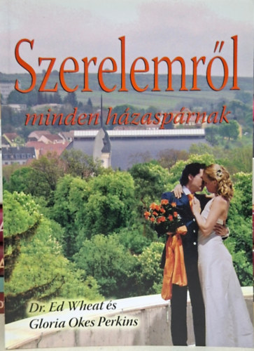 Gloria Okes Perkins Ed Wheat - szerelemr�l minden h�zasp�rnak - a nagy �, szerelem, szeretet, szex