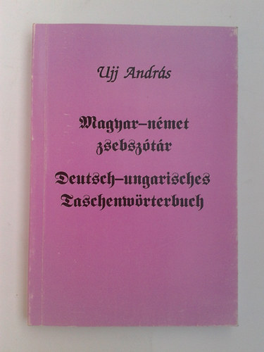 Ujj Andr�s - Magyar-n�met zsebsz�t�r - Deutsch-Ungarisches Tachenw�rterbuch